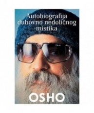OSHO - Autobiografija duhovno nedoličnog mistika